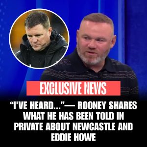 “I’VE HEARD…”— ROONEY SHARES WHAT HE HAS BEEN TOLD IN PRIVATE ABOUT NEWCASTLE AND EDDIE HOWE